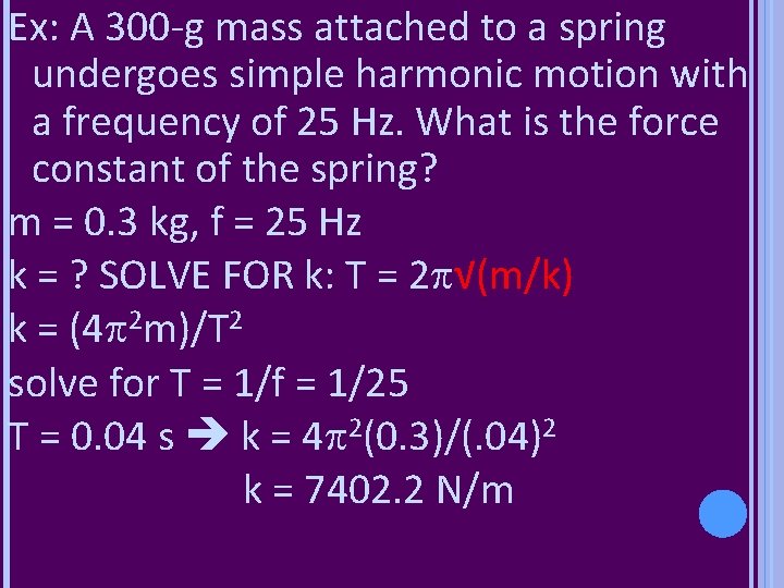 Ex: A 300 -g mass attached to a spring undergoes simple harmonic motion with