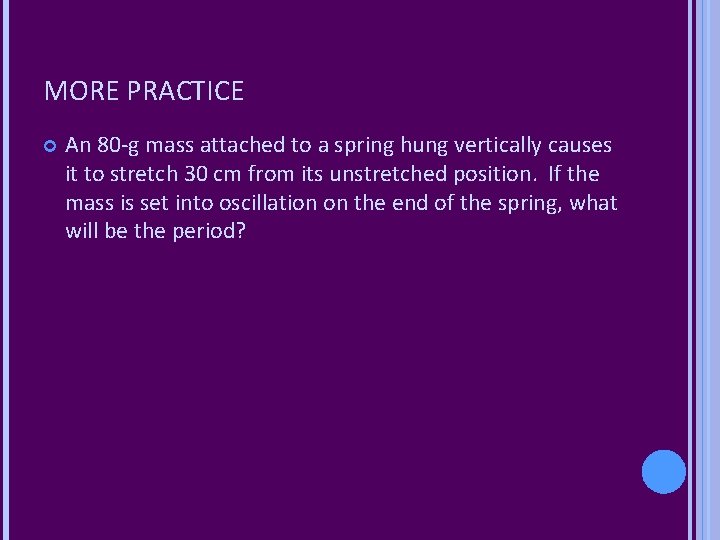 MORE PRACTICE An 80 -g mass attached to a spring hung vertically causes it