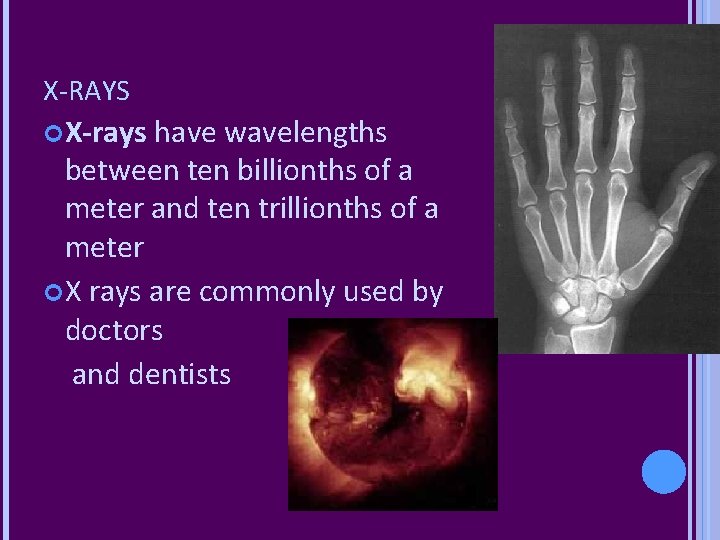 X-RAYS X-rays have wavelengths between ten billionths of a meter and ten trillionths of