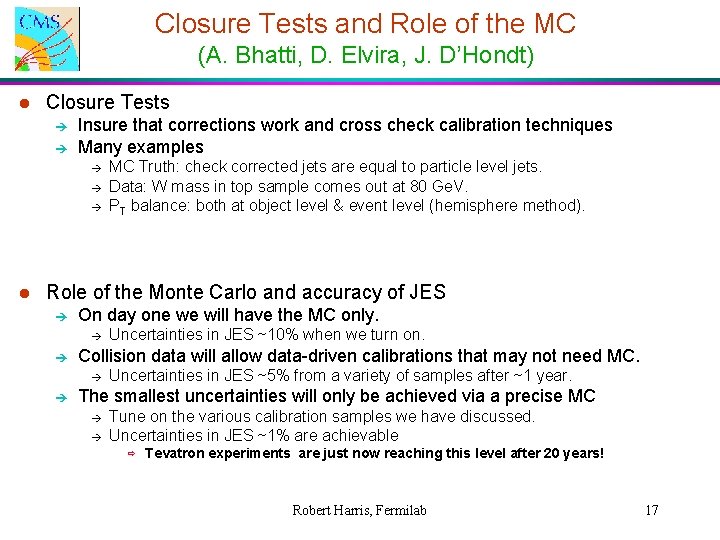 Closure Tests and Role of the MC (A. Bhatti, D. Elvira, J. D’Hondt) l