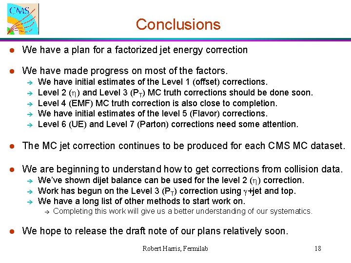 Conclusions l We have a plan for a factorized jet energy correction l We