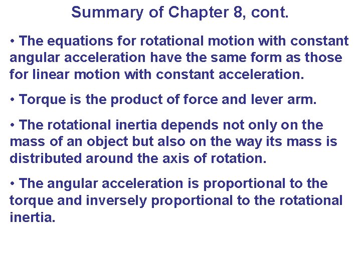 Summary of Chapter 8, cont. • The equations for rotational motion with constant angular