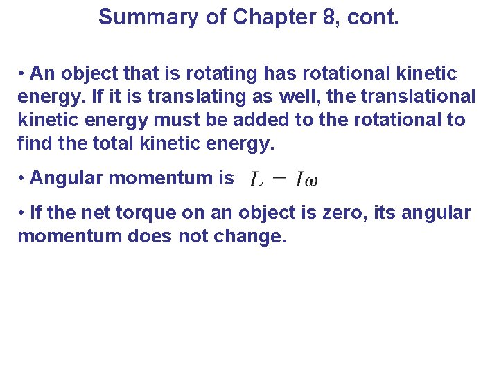 Summary of Chapter 8, cont. • An object that is rotating has rotational kinetic