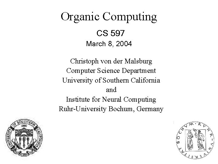 Organic Computing CS 597 March 8, 2004 Christoph von der Malsburg Computer Science Department