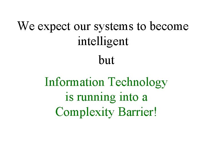 We expect our systems to become intelligent but Information Technology is running into a