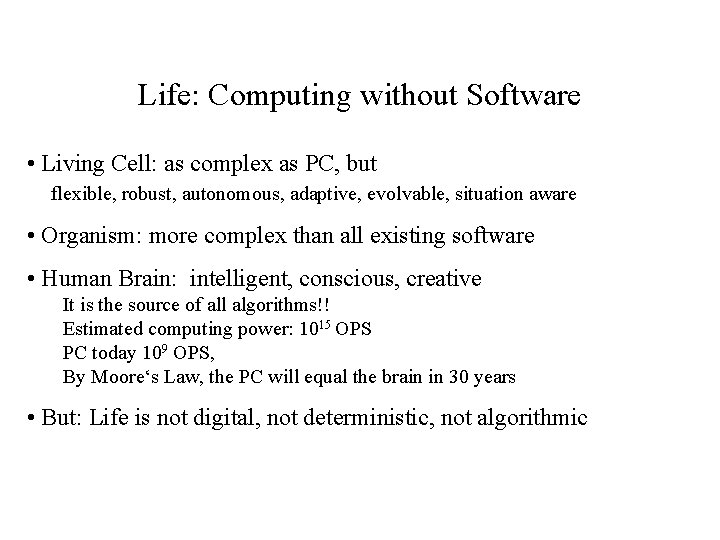 Life: Computing without Software • Living Cell: as complex as PC, but flexible, robust,