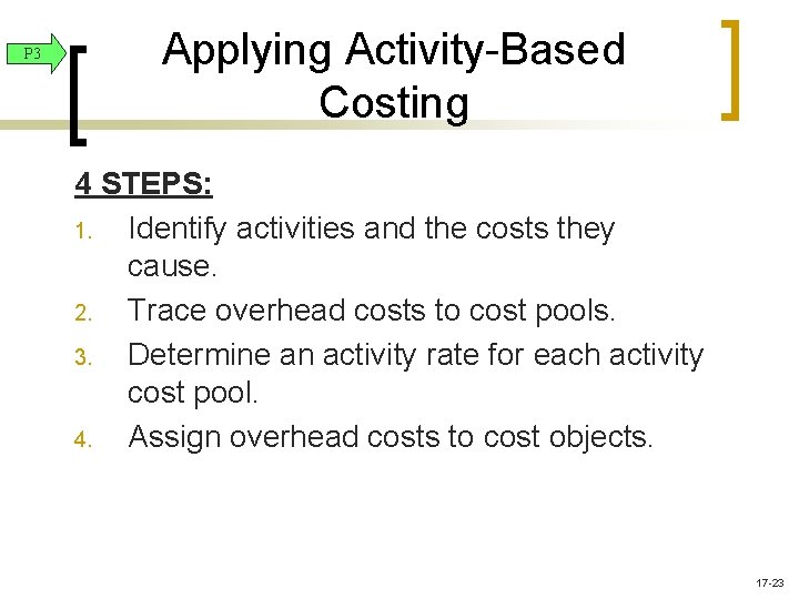 P 3 Applying Activity-Based Costing 4 STEPS: 1. Identify activities and the costs they P 3 Applying Activity-Based Costing 4 STEPS: 1. Identify activities and the costs they