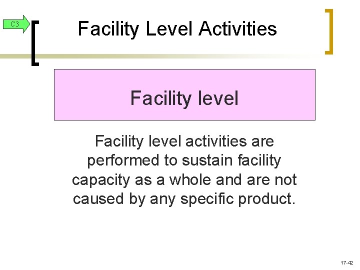 C 3 Facility Level Activities Facility level activities are performed to sustain facility capacity C 3 Facility Level Activities Facility level activities are performed to sustain facility capacity