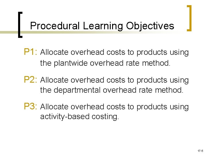 Procedural Learning Objectives P 1: Allocate overhead costs to products using the plantwide overhead Procedural Learning Objectives P 1: Allocate overhead costs to products using the plantwide overhead