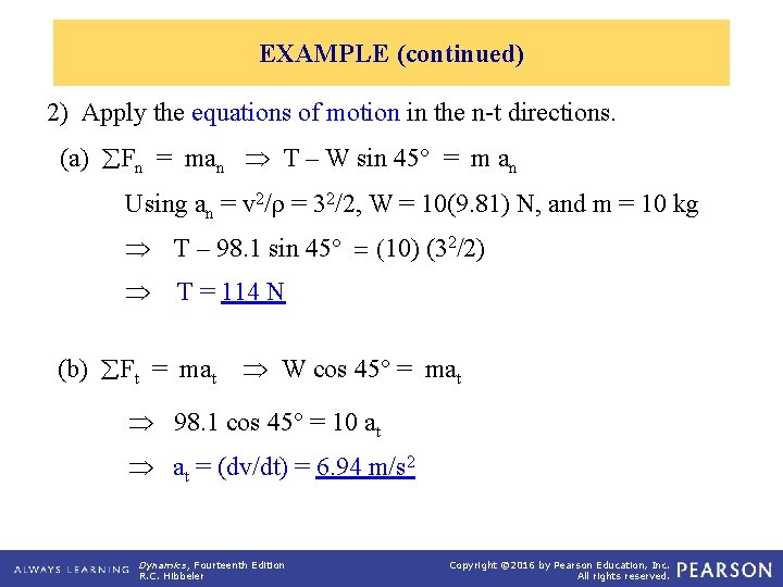 EXAMPLE (continued) 2) Apply the equations of motion in the n-t directions. (a) Fn