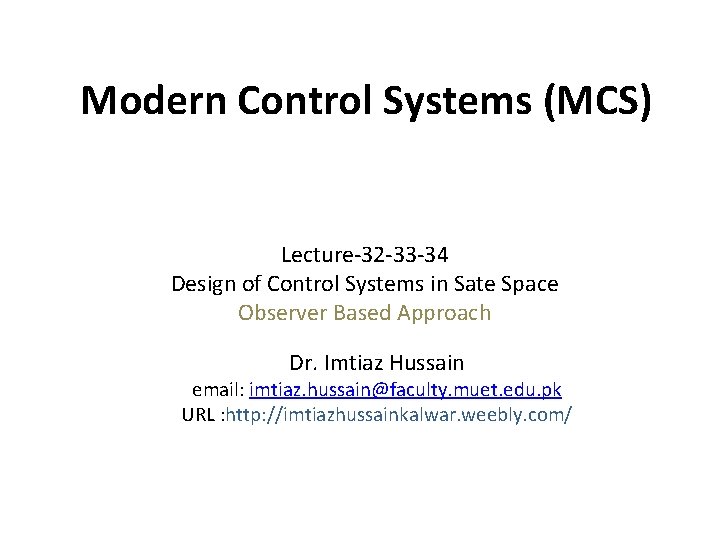 Modern Control Systems (MCS) Lecture-32 -33 -34 Design of Control Systems in Sate Space