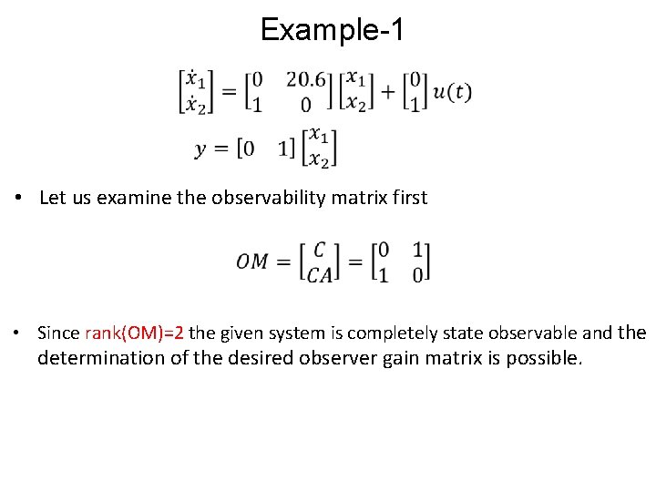 Example-1 • Let us examine the observability matrix first • Since rank(OM)=2 the given