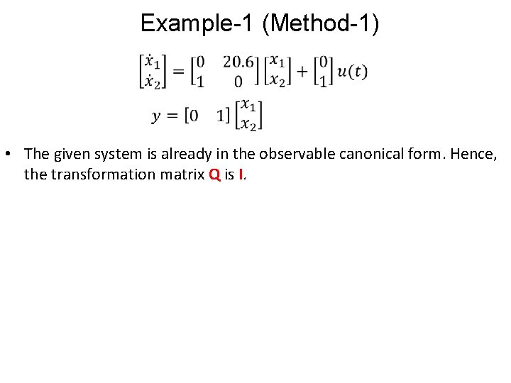 Example-1 (Method-1) • The given system is already in the observable canonical form. Hence,