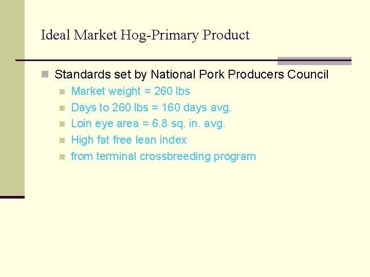 Ideal Market Hog-Primary Product n Standards set by National Pork Producers Council n Market