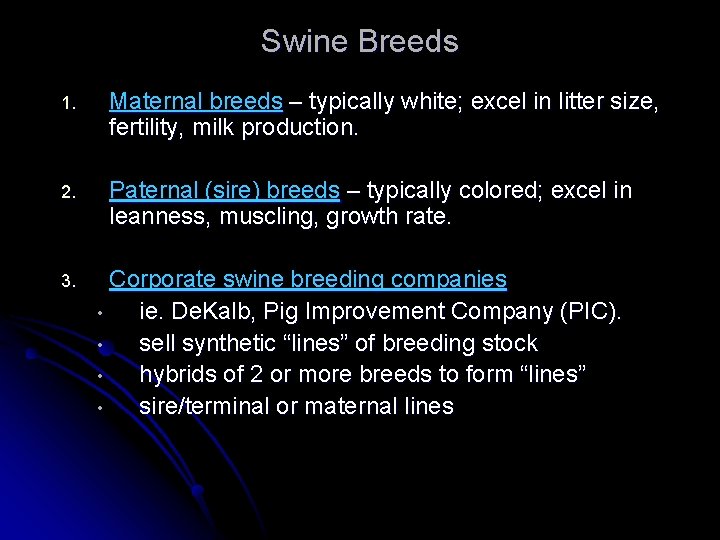 Swine Breeds 1. Maternal breeds – typically white; excel in litter size, fertility, milk