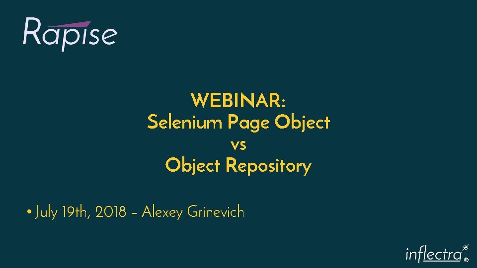 WEBINAR: Selenium Page Object vs Object Repository • July 19 th, 2018 – Alexey