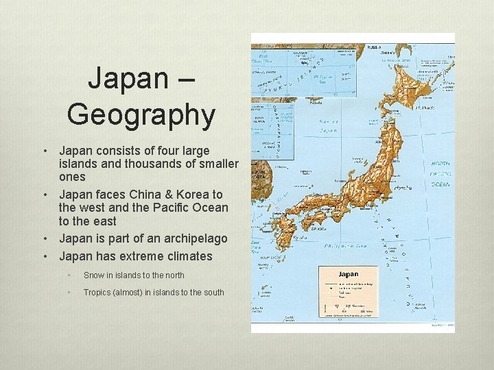 Japan – Geography • Japan consists of four large islands and thousands of smaller