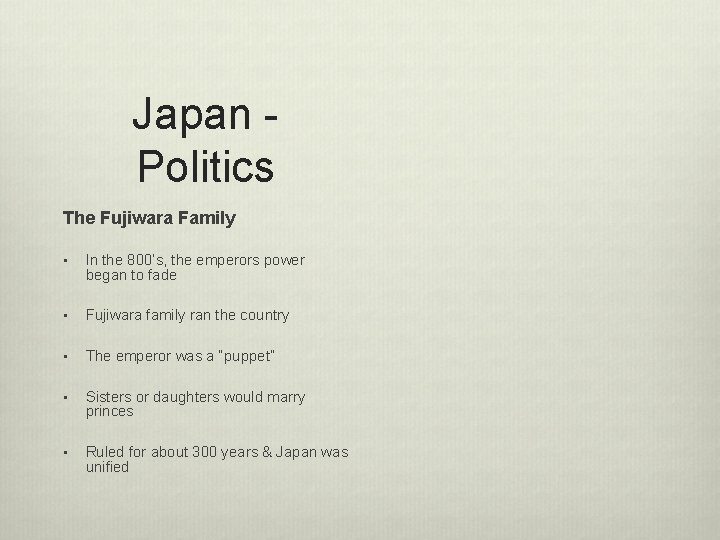 Japan Politics The Fujiwara Family • In the 800’s, the emperors power began to