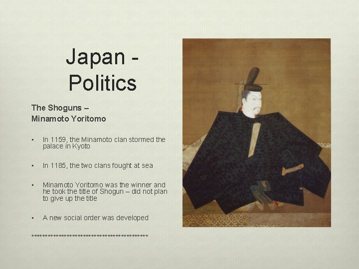 Japan Politics The Shoguns – Minamoto Yoritomo • In 1159, the Minamoto clan stormed