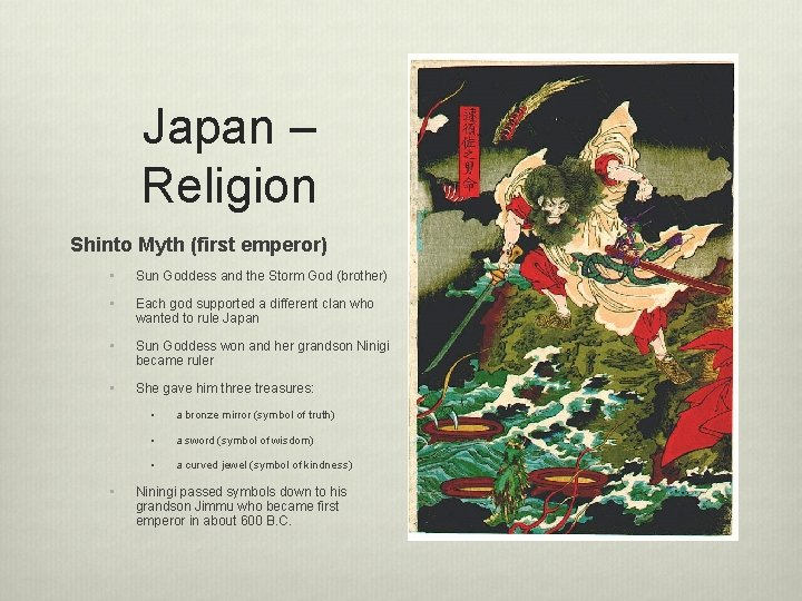 Japan – Religion Shinto Myth (first emperor) • Sun Goddess and the Storm God