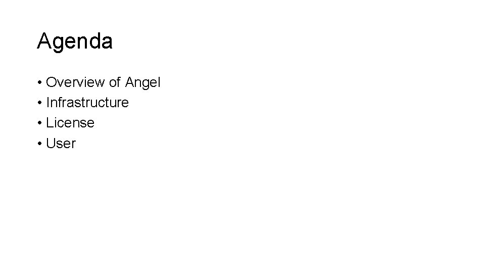 Agenda • Overview of Angel • Infrastructure • License • User 