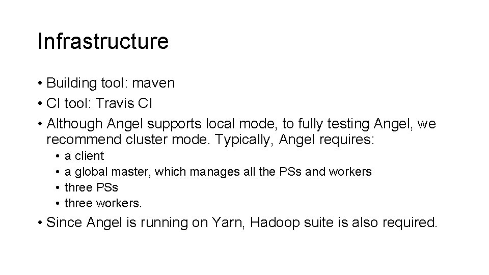 Infrastructure • Building tool: maven • CI tool: Travis CI • Although Angel supports