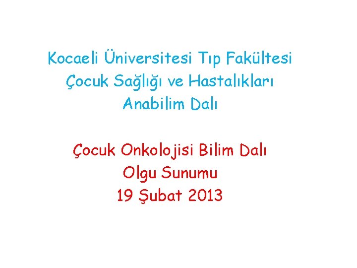 Kocaeli Üniversitesi Tıp Fakültesi Çocuk Sağlığı ve Hastalıkları Anabilim Dalı Çocuk Onkolojisi Bilim Dalı