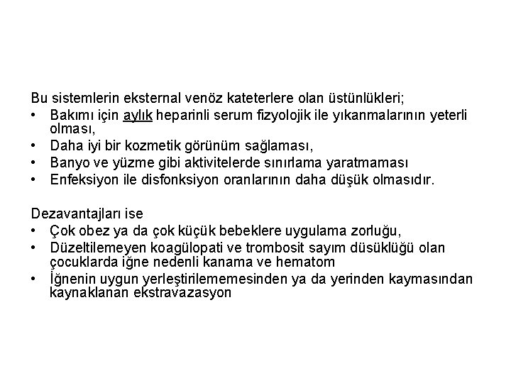 Bu sistemlerin eksternal venöz kateterlere olan üstünlükleri; • Bakımı için aylık heparinli serum fizyolojik