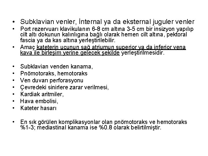  • Subklavian venler, İnternal ya da eksternal juguler venler • Port rezervuarı klavikulanın