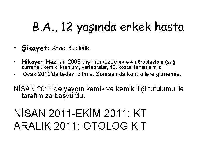 B. A. , 12 yaşında erkek hasta • Şikayet: Ateş, öksürük • Hikaye: Haziran