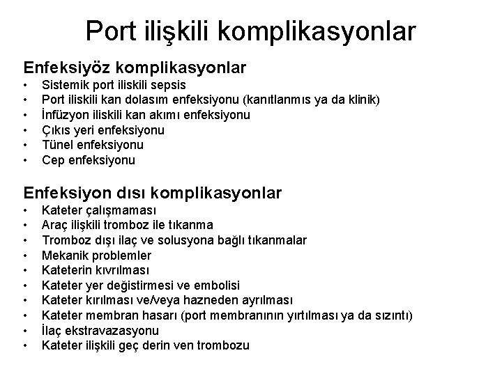 Port ilişkili komplikasyonlar Enfeksiyöz komplikasyonlar • • • Sistemik port iliskili sepsis Port iliskili