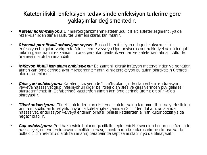 Kateter iliskili enfeksiyon tedavisinde enfeksiyon türlerine göre yaklaşımlar değismektedir. • Kateter kolonizasyonu: Bir mikroorganizmanın