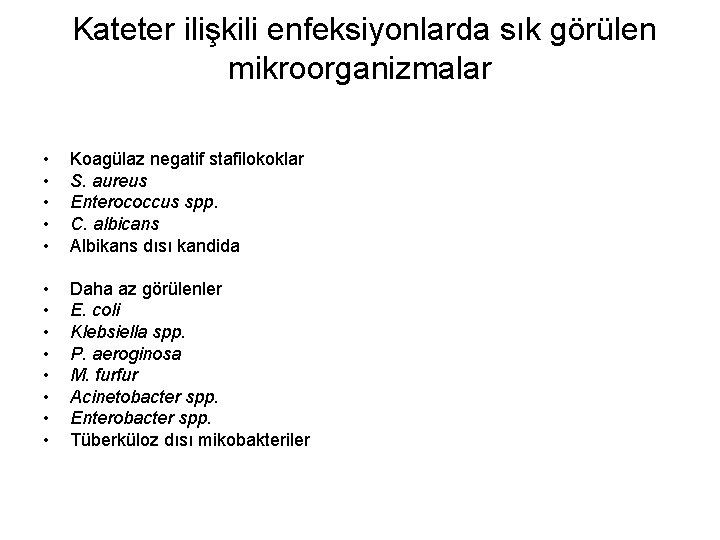 Kateter ilişkili enfeksiyonlarda sık görülen mikroorganizmalar • • • Koagülaz negatif stafilokoklar S. aureus