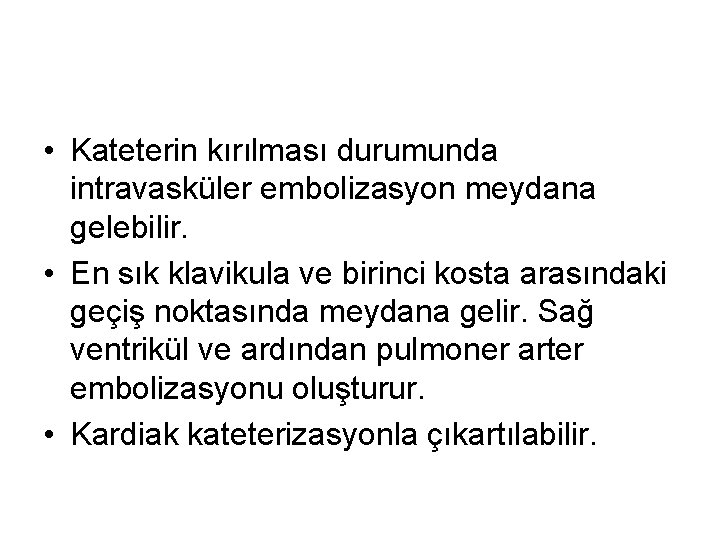  • Kateterin kırılması durumunda intravasküler embolizasyon meydana gelebilir. • En sık klavikula ve