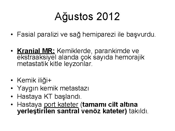 Ağustos 2012 • Fasial paralizi ve sağ hemiparezi ile başvurdu. • Kranial MR: Kemiklerde,