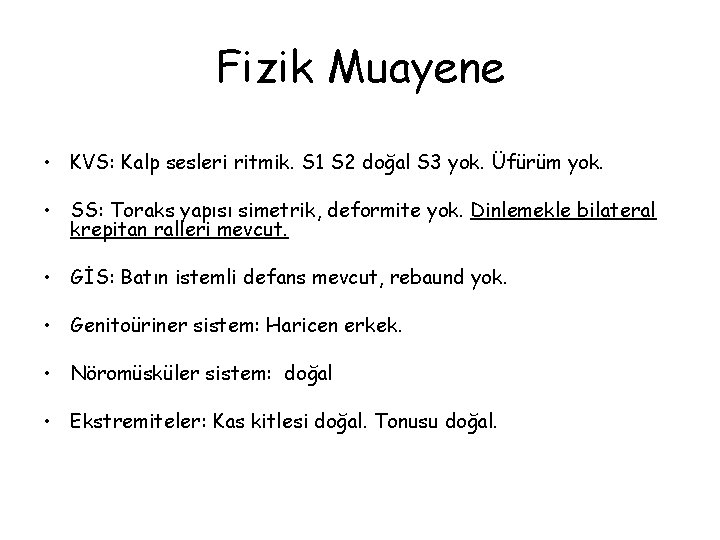 Fizik Muayene • KVS: Kalp sesleri ritmik. S 1 S 2 doğal S 3