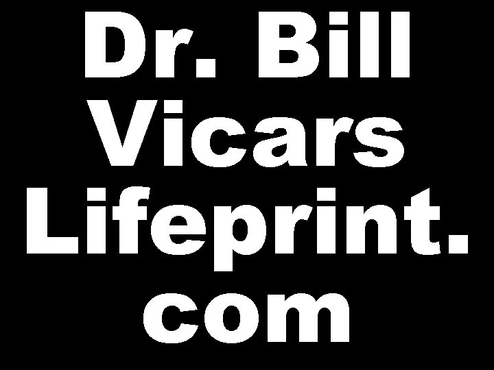 Dr. Bill Vicars Lifeprint. com 