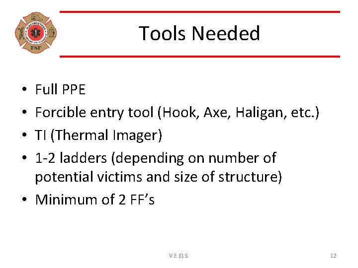 Tools Needed Full PPE Forcible entry tool (Hook, Axe, Haligan, etc. ) TI (Thermal