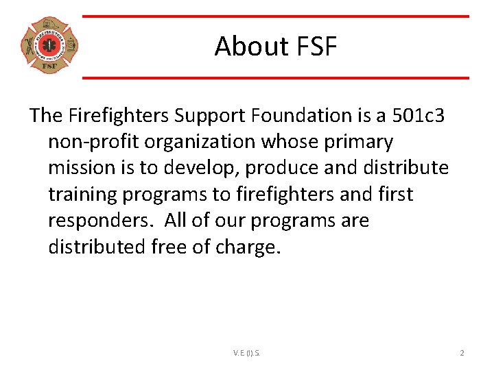 About FSF The Firefighters Support Foundation is a 501 c 3 non-profit organization whose
