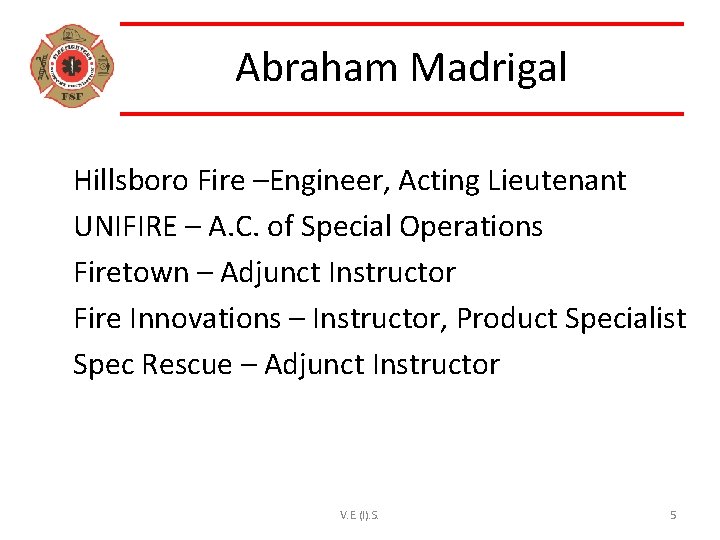 Abraham Madrigal Hillsboro Fire –Engineer, Acting Lieutenant UNIFIRE – A. C. of Special Operations