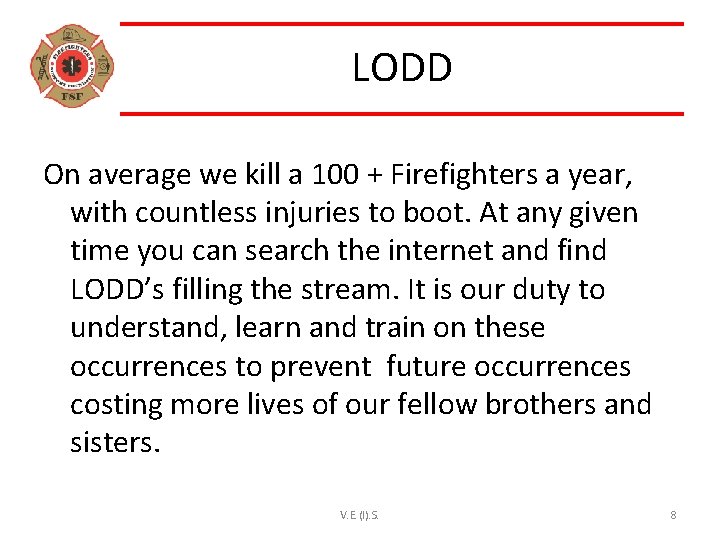 LODD On average we kill a 100 + Firefighters a year, with countless injuries