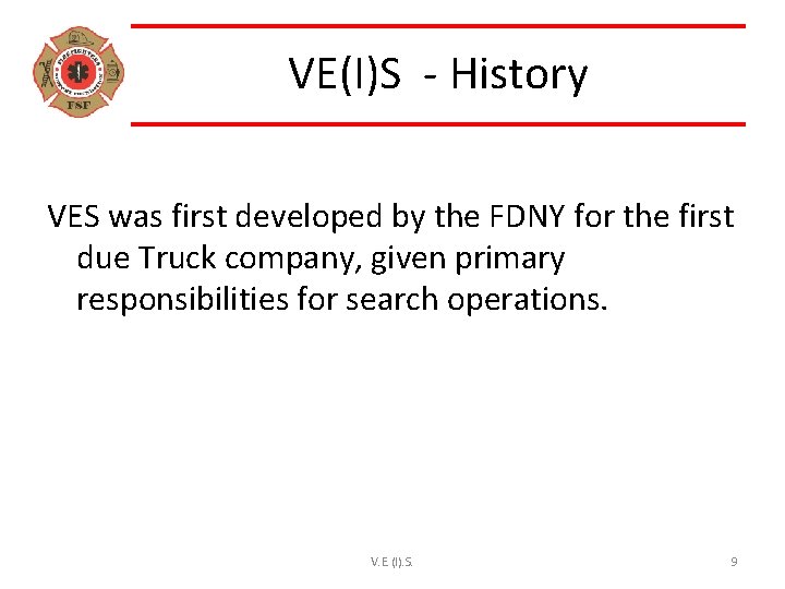 VE(I)S - History VES was first developed by the FDNY for the first due