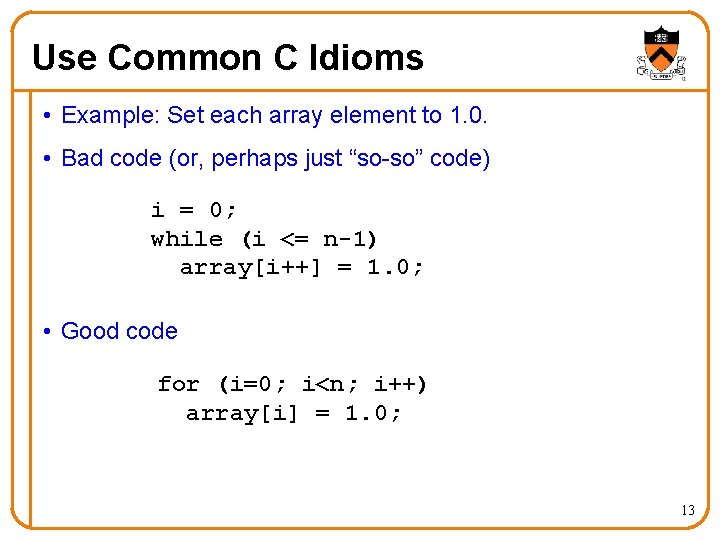 Use Common C Idioms • Example: Set each array element to 1. 0. •