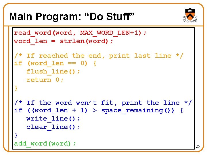 Main Program: “Do Stuff” read_word(word, MAX_WORD_LEN+1); word_len = strlen(word); /* If reached the end,