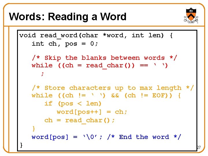 Words: Reading a Word void read_word(char *word, int len) { int ch, pos =