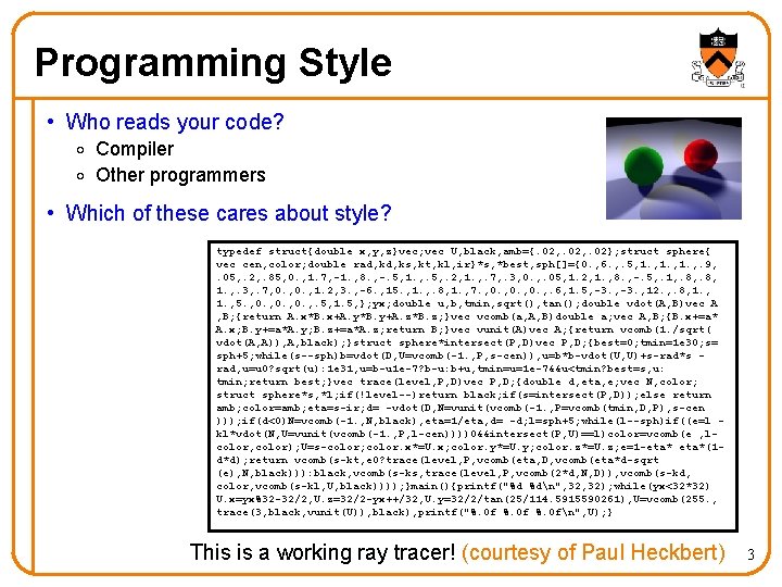 Programming Style • Who reads your code? o Compiler o Other programmers • Which