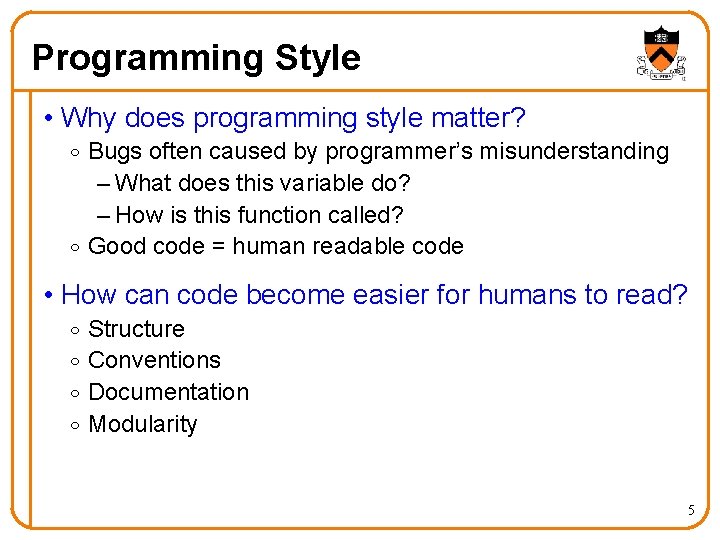 Programming Style • Why does programming style matter? o Bugs often caused by programmer’s