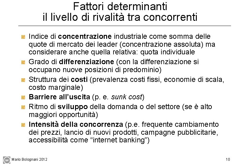 Fattori determinanti il livello di rivalità tra concorrenti Indice di concentrazione industriale come somma