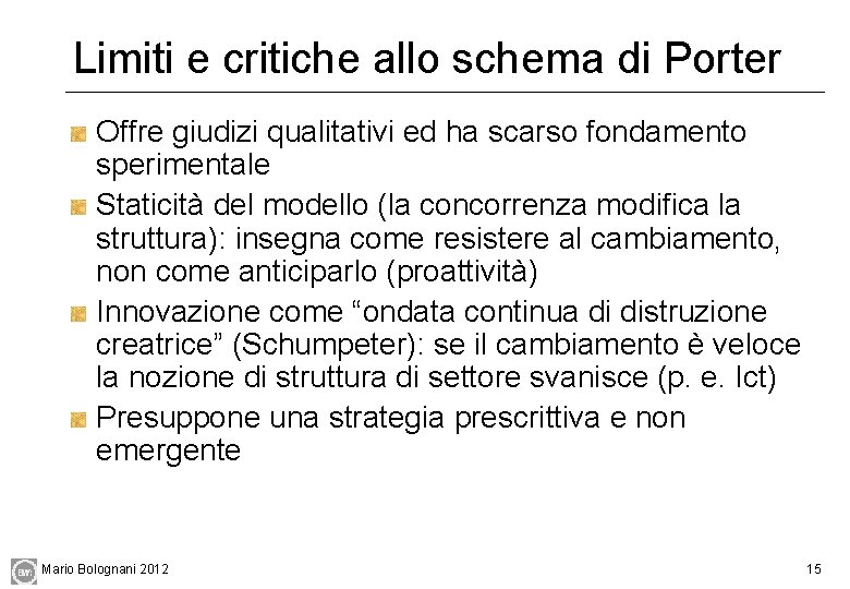 Limiti e critiche allo schema di Porter Offre giudizi qualitativi ed ha scarso fondamento