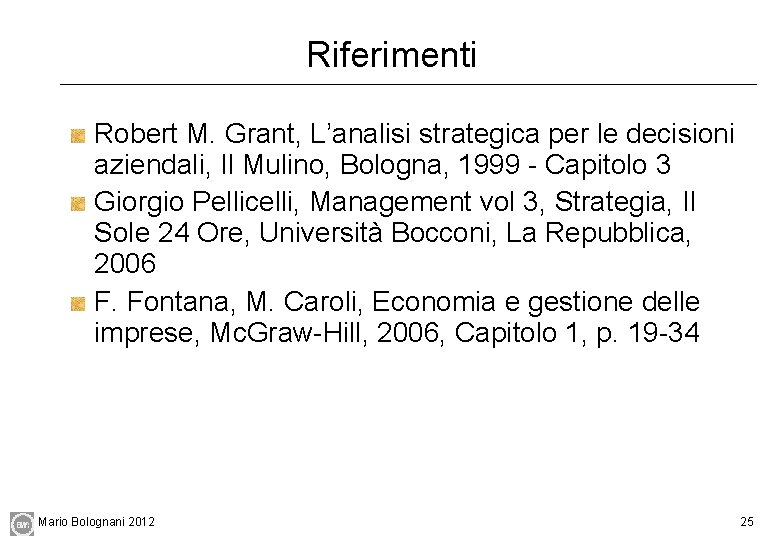 Riferimenti Robert M. Grant, L’analisi strategica per le decisioni aziendali, Il Mulino, Bologna, 1999